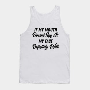 If My Mouth Doesn't Say It My Face Definitely Will - Funny Summer Sayings Quotes Sarcastic Gift Tank Top